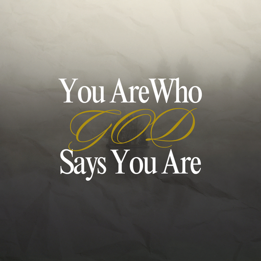 you Are Who God Says You Are