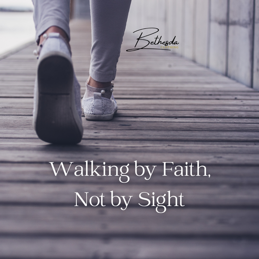 Walking by Faith, Not by Sight