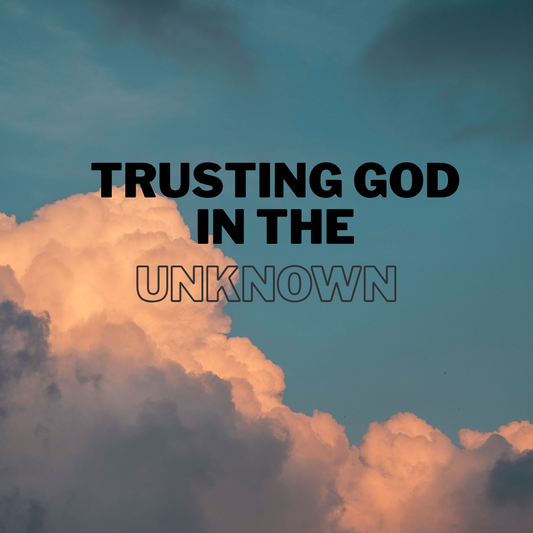 Trusting God In The Unknown