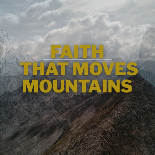 Faith That Moves Mountains