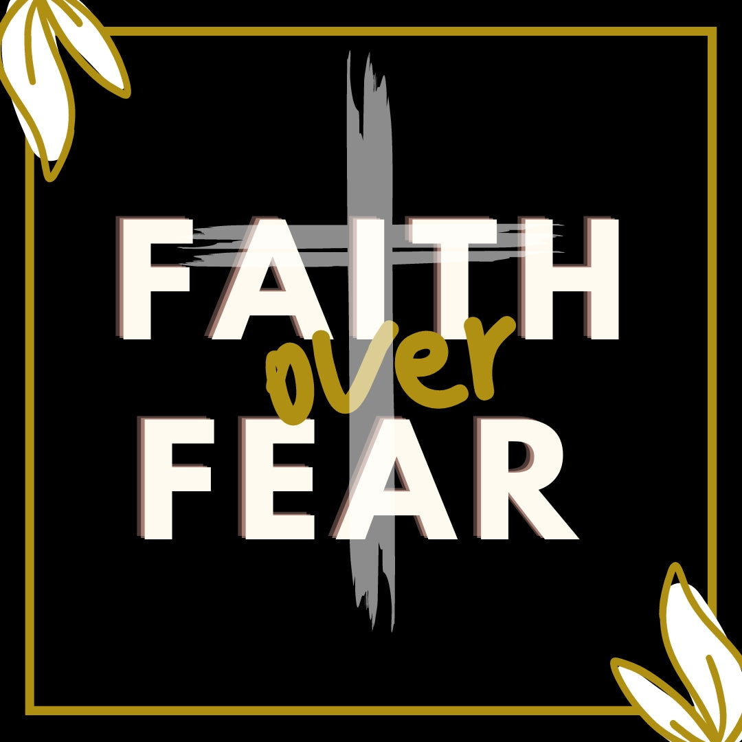 Faith Over Fear: Embracing God's Promises
