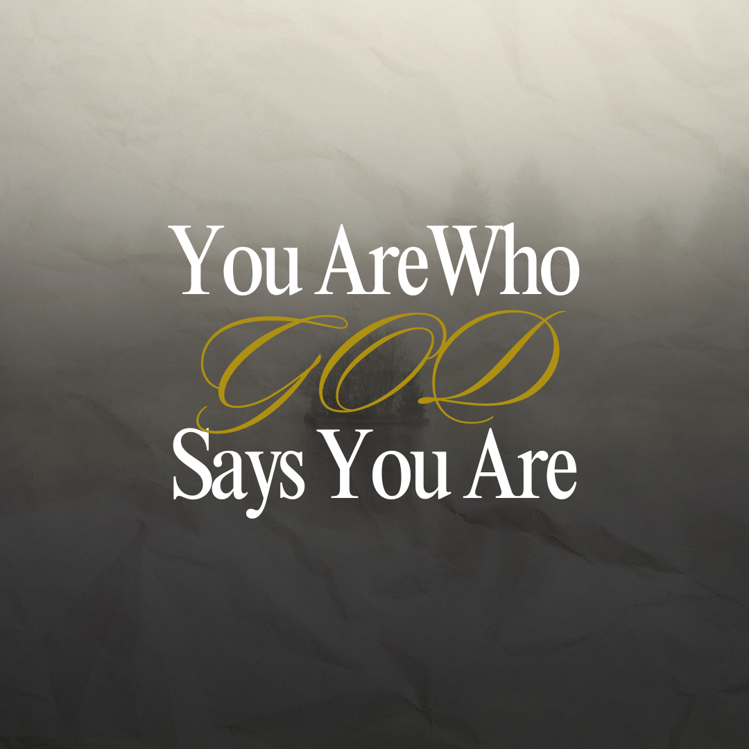 you Are Who God Says You Are