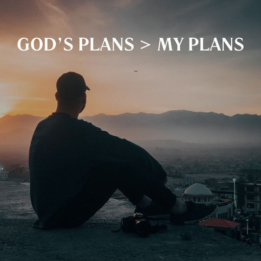 God’s Plans > My Plans
