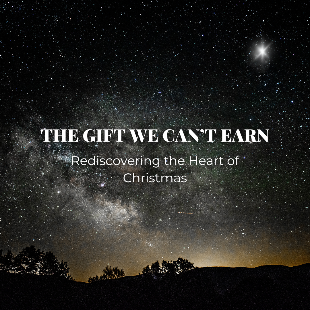 The Gift We Can’t Earn: Rediscovering the Heart of Christmas