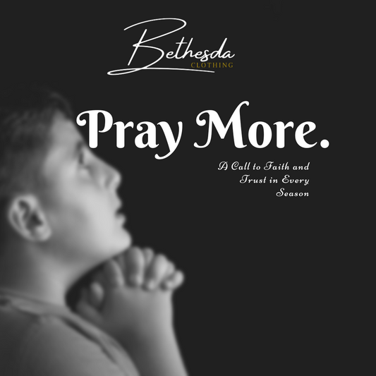 Pray More: A Call to Faith and Trust in Every Season