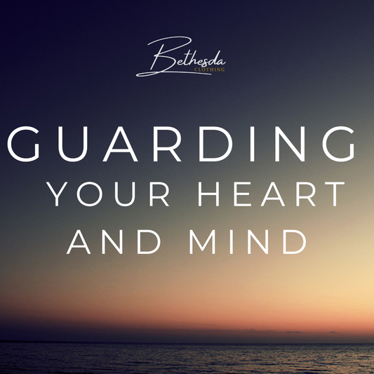 Guarding Your Heart and Mind